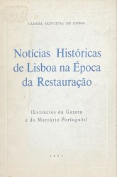 NOTICIAS HISTÓRICAS DE LISBOA NA ÉPOCA DA RESTAURAÇÃO. (Extractos da gazeta e do mercúrio português)
